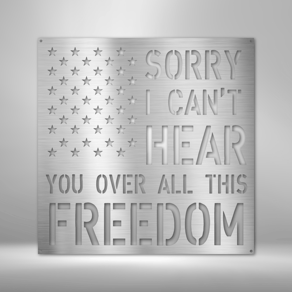 With the American Stars and the 'Sorry I can't hear you over all this freedom' text looking like stripes as its background, this metal wall art is sure to bring your room together. Hang it above a bed or on the wall near a fireplace or next to your favorite patriotic item.