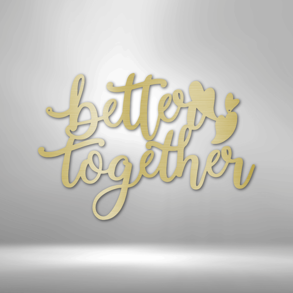 Metal wall art sign that is the quote 'Better Together' with three little hearts. A perfect gift for a loved one. Hang this on your wall for years to come. This picture shows the design in the color gold