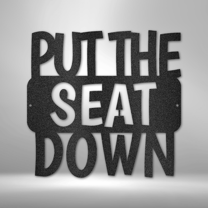 Put the Seat Down Quote - Steel Sign
