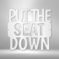 Put the Seat Down Quote - Steel Sign