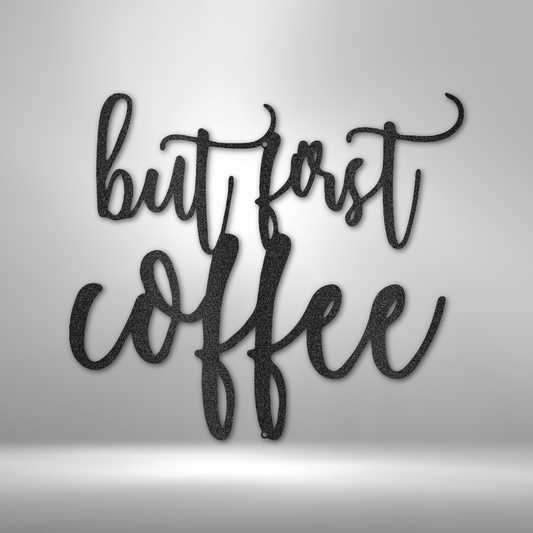 Metal Wall Art sign of the quote but first coffee, to decorate your kitchen wall with this kitchen decor. This picture shows the coffee sign in the color black
